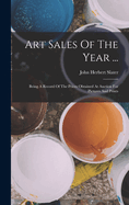 Art Sales Of The Year ...: Being A Record Of The Prices Obtained At Auction For Pictures And Prints