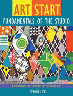 Art Start: Fundamentals of the Studio, A Guidebook for Artmaking