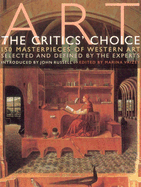 Art - The Critics Choice: 150 Masterworks of Western Art Selected and Defined by the Experts