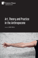 Art, Theory and Practice in the Anthropocene [Paperback, B&W]