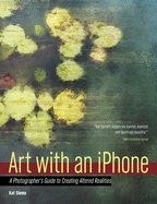 Art with an iPhone: A Photographer's Guide to Creating Altered Realities