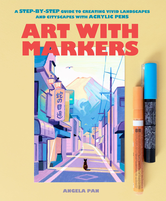 Art with Markers: A Step-By-Step Guide to Creating Vivid Landscapes and Cityscapes with Acrylic Pens - Pan, Angela