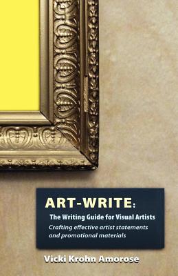 Art-Write: The Writing Guide for Visual Artists - Amorose, Vicki Krohn