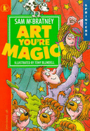 Art, You're Magic! - McBratney, Sam, and Blundell, Tony (Illustrator)