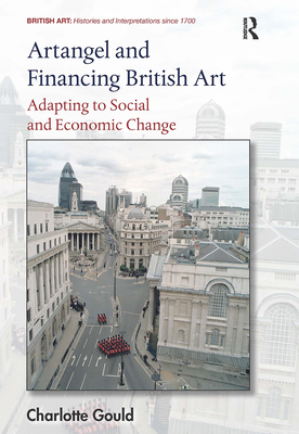 Artangel and Financing British Art: Adapting to Social and Economic Change - Gould, Charlotte