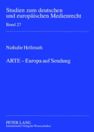 ARTE - Europa auf Sendung: Verfassungsrechtliche Rahmenbedingungen fuer die Beteiligung von ARD und ZDF an supranationalen Gemeinschaftssendern am Beispiel des Europaeischen Kulturkanals ARTE