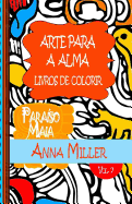 Arte Para A Alma - Livros Antiestresse e ArteTherapia: Livros de colorir: Para?so Maia: livro de colorir