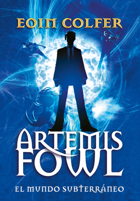 Artemis Fowl: El Mundo Subterrneo - Colfer, Eoin