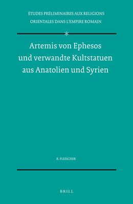 Artemis Von Ephesos Und Verwandte Kultstatuen Aus Anatolien Und Syrien - Fleischer, Robert