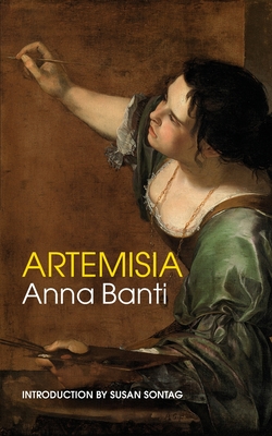 ARTEMISIA - Banti, Anna, and Caracciolo, Shirley D'Ardia (Translated by), and Sontag, Susan (Introduction by)