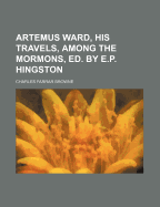 Artemus Ward, His Travels, Among the Mormons, Ed. by E.P. Hingston