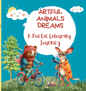 Artful Animals Dreams: A Poetic Colouring Journey - Animal Coloring Book for Kids