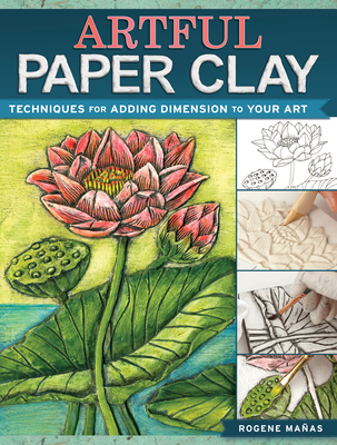 Artful Paper Clay: Techniques for Adding Dimension to Your Art - Manas, Rogene