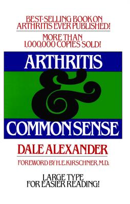 Arthritis and Common Sense - Alexander, Dale