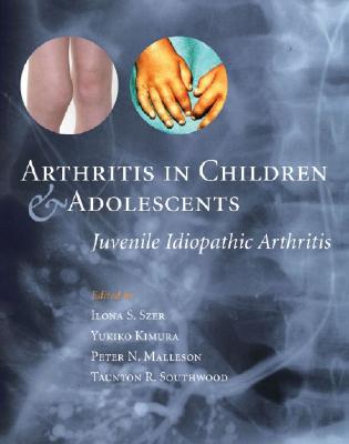 Arthritis in Children and Adolescents: Juvenile Idiopathic Arthritis - Szer, Ilona