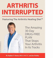 Arthritis Interrupted By Stephen T. Sinatra, M.D., F.a.C.C. and Jim Healthy (Volume 1)