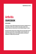 Arthritis Sourcebook: Provides Basic Consumer Health Information about the Importance of Healthy Bones and Joints, Statistics and Risk Factors of Arthritis, Common Types and Other Various Rheumatic Diseases, and a General Review of Current Treatment...