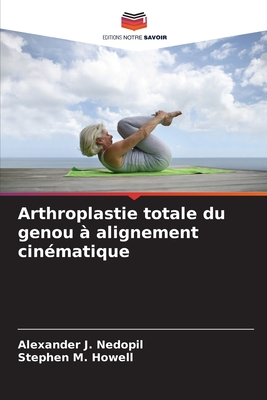 Arthroplastie totale du genou ? alignement cin?matique - Nedopil, Alexander J, and Howell, Stephen M