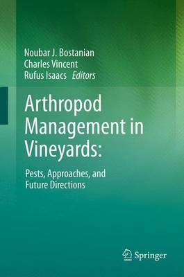 Arthropod Management in Vineyards:: Pests, Approaches, and Future Directions - Bostanian, Noubar J (Editor), and Vincent, Charles (Editor), and Isaacs, Rufus (Editor)