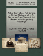 Arthur Bary Et Al., Petitioners, V. United States Et Al. U.S. Supreme Court Transcript of Record with Supporting Pleadings