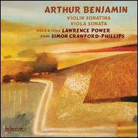 Arthur Benjamin: Violin Sonatina; Viola Sonata - Lawrence Power (viola); Lawrence Power (violin); Simon Crawford-Phillips (piano)