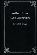 Arthur Bliss: A Bio-Bibliography