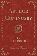 Arthur Coningsby, Vol. 3 of 3 (Classic Reprint)