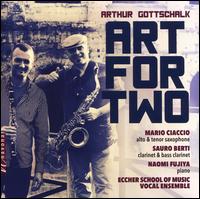 Arthur Gottschalk: Art for Two - Eccher School of Music Vocal Ensemble; Mario Ciaccio (sax); Mario Ciaccio (sax); Naomi Fujiya (piano);...