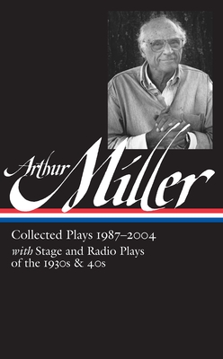 Arthur Miller: Collected Plays Vol. 3 1987-2004 (LOA #261) - Miller, Arthur, and Kushner, Tony (Editor)