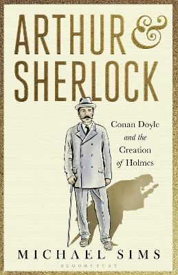 Arthur & Sherlock: Conan Doyle and the Creation of Holmes - Sims, Michael