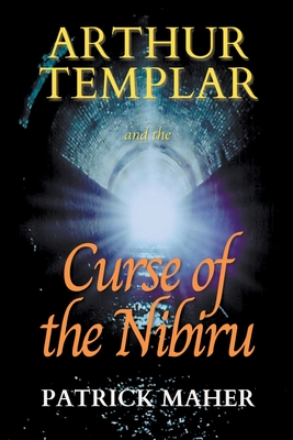 Arthur Templar and the Curse of the Nibiru - Maher, Patrick