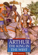 Arthur: The King in the West - Dunning, R. W.