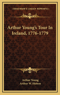 Arthur Young's Tour in Ireland, 1776-1779