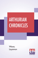 Arthurian Chronicles: Roman De Brut (Wace's Romance And Layamon's Brut) Translated By Eugene Mason