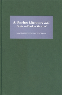 Arthurian Literature XXI: Celtic Arthurian Material - Lloyd-Morgan, Ceridwen (Contributions by), and Dooley, Ann (Contributions by), and Poppe, Erich (Contributions by)