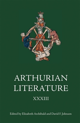 Arthurian Literature XXXIII - Archibald, Elizabeth (Editor), and Johnson, David F (Editor), and Berard, Christopher Michael (Contributions by)
