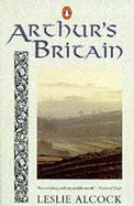 Arthur's Britain: History and Archaeology: A.D. 367-634 - Alcock, Leslie