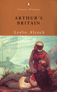 Arthur's Britain: History and Archaeology A D 367-634