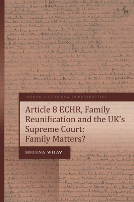 Article 8 ECHR, Family Reunification and the UK's Supreme Court: Family Matters? - Wray, Helena