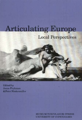 Articulating Europe: Local Perspectives (Revised Reprint of Ethnologia Europaea Vol. 32:2) - Frykman, Jonas (Editor), and Niedermuller, Peter (Editor)