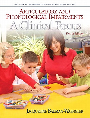 Articulatory and Phonological Impairments: a Clinical Focus (4th Edition) (Allyn & Bacon Communication Sciences and Disorders) - Bauman-Waengler, Jacqueline