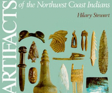 Artifacts of the Northwest Coast Indians - Stewart, Hilary