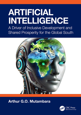 Artificial Intelligence: A Driver of Inclusive Development and Shared Prosperity for the Global South - G O Mutambara, Arthur