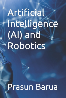 Artificial Intelligence (AI) and Robotics - Barua, Prasun
