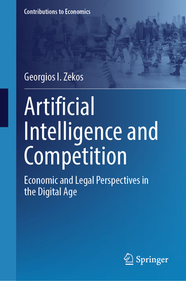 Artificial Intelligence and Competition: Economic and Legal Perspectives in the Digital Age - Zekos, Georgios I.