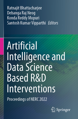 Artificial Intelligence and Data Science Based R&D Interventions: Proceedings of NERC 2022 - Bhattacharjee, Ratnajit (Editor), and Neog, Debanga Raj (Editor), and Mopuri, Konda Reddy (Editor)