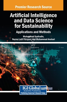 Artificial Intelligence and Data Science for Sustainability: Applications and Methods - Syafrudin, Muhammad (Editor), and Fitriyani, Norma Latif (Editor), and Anshari, Muhammad (Editor)