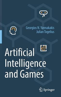 Artificial Intelligence and Games - Yannakakis, Georgios N., and Togelius, Julian