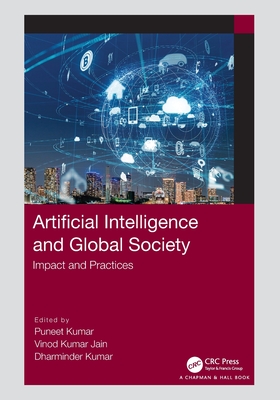 Artificial Intelligence and Global Society: Impact and Practices - Kumar, Puneet (Editor), and Jain, Vinod Kumar (Editor), and Kumar, Dharminder (Editor)