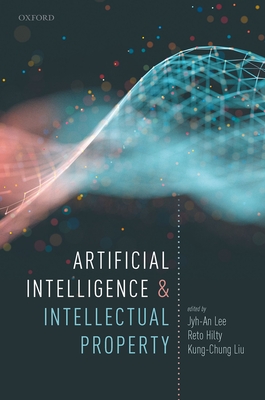 Artificial Intelligence and Intellectual Property - Lee, Jyh-An (Editor), and Hilty, Reto (Editor), and Liu, Kung-Chung (Editor)
